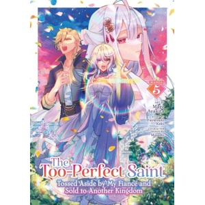 The Too-Perfect Saint: Tossed Aside by My Fiancé and Sold to Another Kingdom (Manga) Vol. 5 (ISBN: 9798893737769)