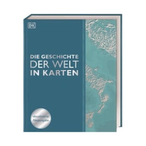 Die Geschichte der Welt in Karten | Reg G. Grant, Sally Regan, Derek Harvey, Peter Chrisp, Jeremy Harwood, Philip Wilkinson, Philip Parker, Joel Levy, Kay Celtel, Simon Adams, DK Verlag, Birgit Reit, Winfried Konnertz, Carmen Söntgerat (ISBN: 978383104992