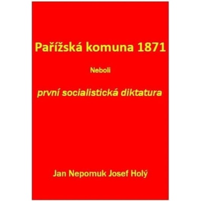 Pařížská komuna 1871 Neboli první socialistická diktatura