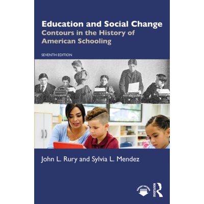 Education and Social Change - Rury, John L. (University of Kansas, USA) a Mendez, Sylvia L. (University of Kansas, USA)