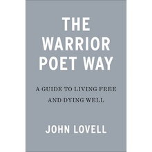 The Warrior Poet Way: A Guide to Living Free and Dying Well Lovell John