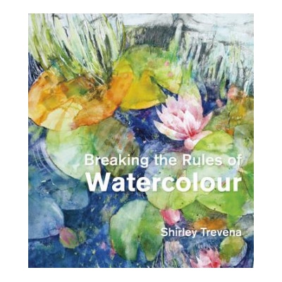 Breaking the Rules of Watercolour Trevena Shirley