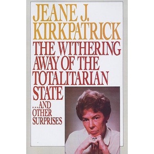 Withering away of the Totalitarian State. . . and Other Surprises | Jeane J. Kirkpatrick (1992)