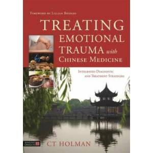 Treating Emotional Trauma with Chinese Medicine | HOLMAN C T (ISBN: 9781848193185)