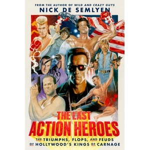 The Last Action Heroes: The Triumphs, Flops, and Feuds of Hollywood's Kings of Carnage | de Semlyen, Nick (ISBN: 9780593238806)