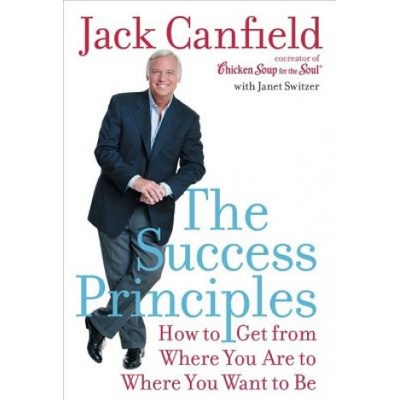 The Success Principles: How to Get from Where You Are to Where You Want to Be Canfield Jack