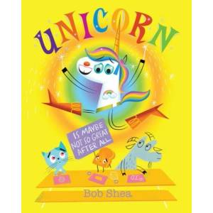 Unicorn Is Maybe Not So Great After All | Bob Shea (ISBN: 9781368009447)