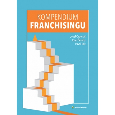 Kompendium franchisingu - Jozef Orgonáš, Pavol Rak, Jozef Šétaffy