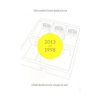 D ům umění České Budějovice 2013–1998 České Budějovice House of Art 2013–1998
