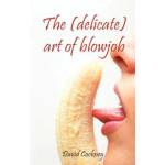 Elloras cave pub inc The (Delicate) Art of Blowjob | David Cockney