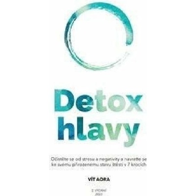 Detox hlavy - Praktické techniky, postupy a rituály pro čistou mysl a skvělý pocit z každého dne, 3. vydání - Vít Aora