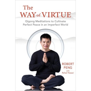 The Way of Virtue: Qigong Meditations to Cultivate Perfect Peace in an Imperfect World | Peng, Robert, Nasser, Rafael (ISBN: 9781649631510)