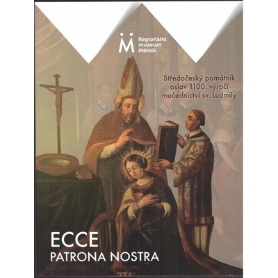 Regionální muzeum Mělník ECCE PATRONA NOSTRA