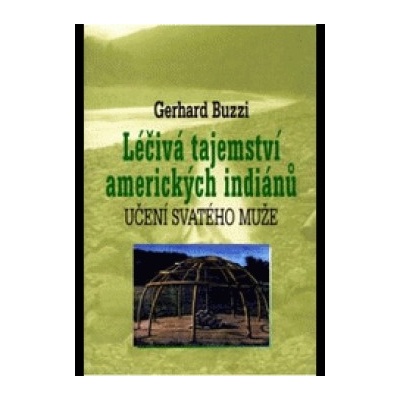 Léčivá tajemství amerických indiánů - Učení svatého muže Gerhard Buzzi