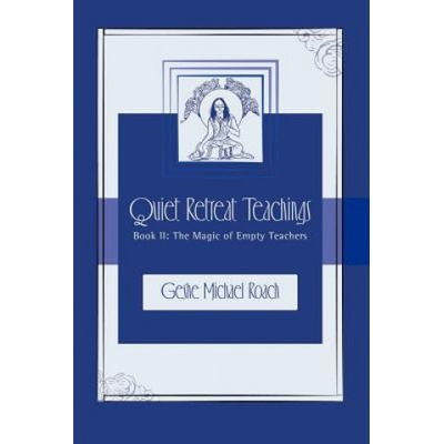 The Magic of Empty Teachers: Quiet Retreat Teachings Book 2