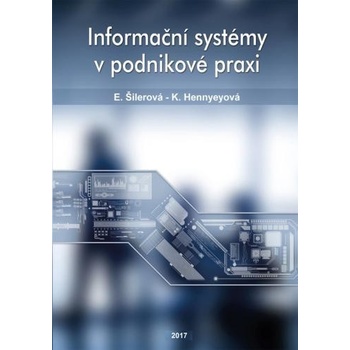 Šilerová Edita, Hennyeyová Klára - Informační systémy v podnikové praxi 2.vydání