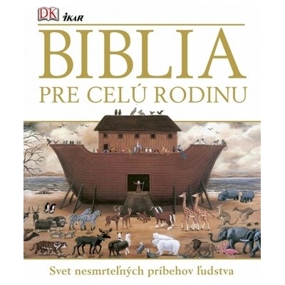 Biblia pre celú rodinu (Svet nesmrteľných príbehov ľudstva)