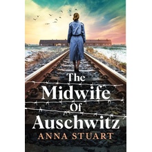 Midwife of Auschwitz Stuart Anna