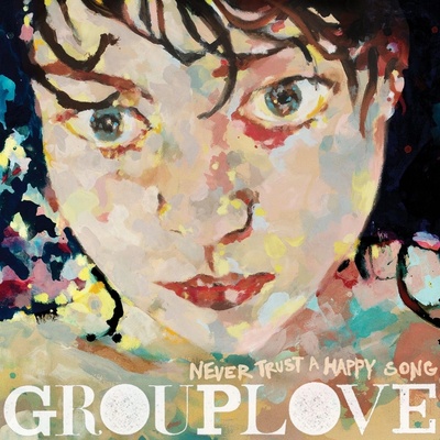 GROUPLOVE - NEVER TRUST A HAPPY SONG LP
