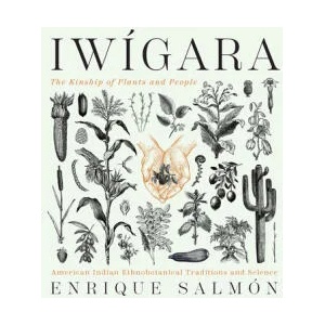 Iwigara: American Indian Ethnobotanical Traditions and Science | Enrique Salmon (ISBN: 9781604698800)