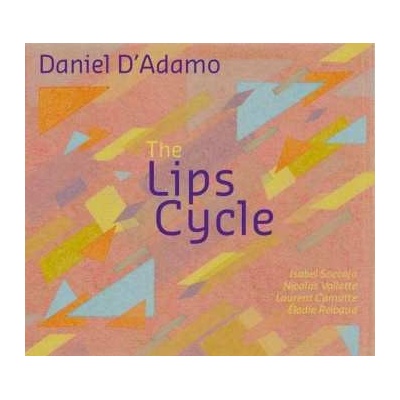 Daniel D`adamo - The Lips Cycle CD