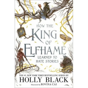How the King of Elfhame Learned to Hate Stories (ISBN: 9780316540889)