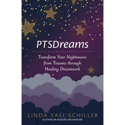 Ptsdreams: Transform Your Nightmares from Trauma Through Healing Dreamwork Schiller Linda Yael