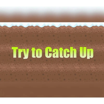 Try to Catch Up