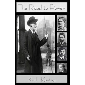 The Road to Power | Karl Kautsky, Raymond Meyer, John H Kautsky (ISBN: 9781456310493)