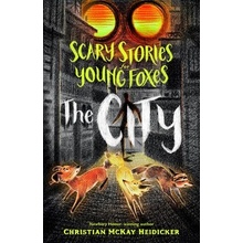 Scary Stories for Young Foxes: The City Heidicker Christian McKay
