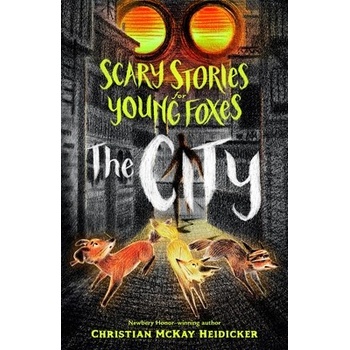 Scary Stories for Young Foxes: The City Heidicker Christian McKay