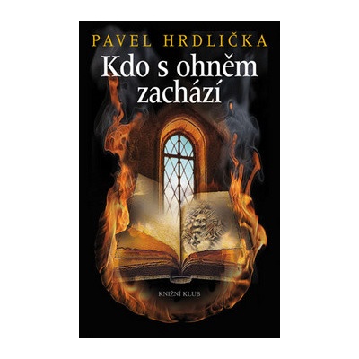 Kdo s ohněm zachází - Pavel Hrdlička