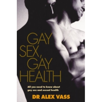 Gay Sex, Gay Health Vass Dr. Alex