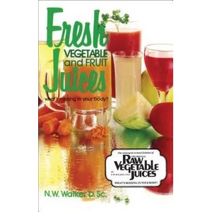 Fresh Vegetable and Fruit Juices | Norman W. Walker (ISBN: 9780890190333)