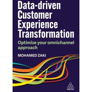 Data-driven Customer Experience Transformation - Leveraging Technology to Deliver Exceptional Omnichannel Experiences | Mohamed Zaki (ISBN: 9781398617391)