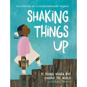 Shaking Things Up: 14 Young Women Who Changed the World | Sophie Blackall, Emily Winfield Martin (ISBN: 9780062741721)