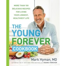 The Young Forever Cookbook More Than 100 Delicious Recipes for Living Your Longest, Healthiest Life Hyman Mark