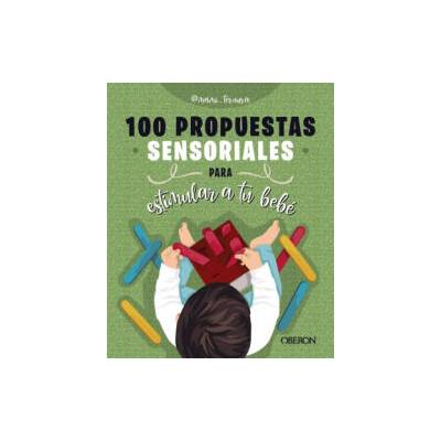 100 PROPUESTAS SENSORIALES PARA ESTIMULAR A TU BEBE | GONZALEZ MARTIN, JUDIT