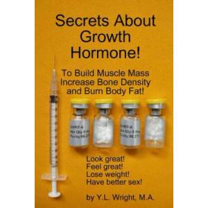 Secrets About Growth Hormone To Build Muscle Mass, Increase Bone Density, And Burn Body Fat! | Y. L. Wright (ISBN: 9781105092138)