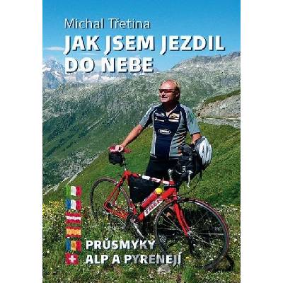 Jak jsem jezdil do nebe (Průsmyky Alp a Pyrenejí) - Michal Třetina
