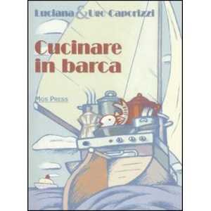 Cucinare in barca | Luciana Caporizzi, Ugo Caporizzi (ISBN: 9788889219218)