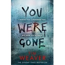 You Were Gone - The sinister and chilling new thriller from the Sunday Times bestselling author Weaver TimPaperback / softback