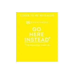 Go Here Instead | EYEWITNESS DK (ISBN: 9780241568835)