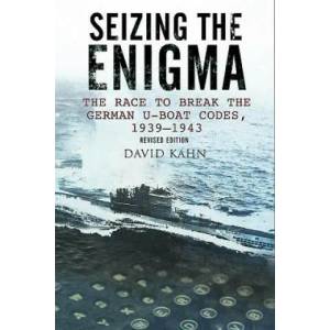 Seizing the Enigma: The Race to Break the German U-Boat Codes, 1933-1945 | David Kahn (ISBN: 9781526711458)