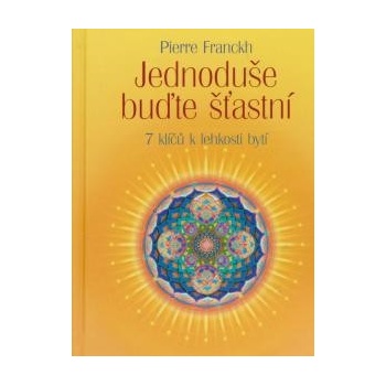 Jednoduše buďte šťastní - Pierre Franckh
