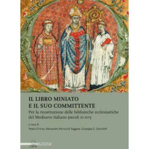 Il libro miniato e il suo committente. Per la ricostruzione delle biblioteche ecclesiastiche del Medioevo italiano (secoli XI-XIV) | T. D'Urso, A. Perriccioli Saggese, G. Z. Zanichelli (ISBN: 9788871159096)