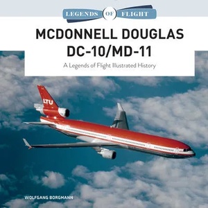 McDonnell Douglas DC-10/MD-11: A Legends of Flight Illustrated History | Wolfgang Borgmann (ISBN: 9780764361371)