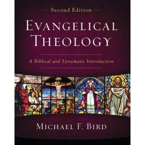 Evangelical Theology, Second Edition | Michael F. Bird (ISBN: 9780310093978)