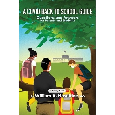 "A Covid Back To School Guide: Questions and Answers For Parents and Students" - "" ("Haseltine William A.")(Paperback)