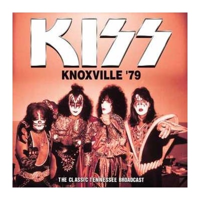 Kiss - Knoxville '79 - The Classic Tennessee Broadcast CD